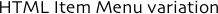 HTML Item Menu variation